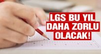 LGS bu yıl daha zor olacak