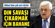 Mahmud Abbas: Dini savaş çıkarmak için bir bahane arıyorlar