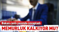 Memurluk kalkacak mı?