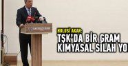 MİLLÎ SAVUNMA BAKANI AKAR: TSK'DA BİR GRAM KİMYASAL SİLAH YOK