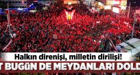Millet bugün de meydanları doldurdu.