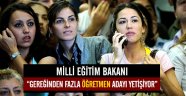 Milli Eğitim Bakanı:Fazla öğretmen yetişiyor