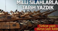 Milli silahlar tarih yazdı.