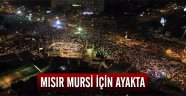 Mısır halkı Mursi için ayakta