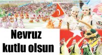Nevruz Türk Dünyası'nın bayramıdır