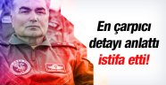 O komutandan flaş istifa kararı! En çarpıcı detayı anlattı