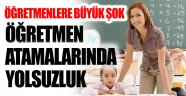 Öğretmen atamalarında büyük yolsuzluk iddiası!