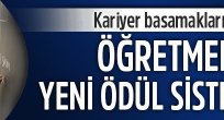 Öğretmenlere yeni ödül sistemi geliyor