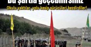 Okul yaktılar, yol kestiler!