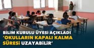 Okulların Kapalı Kalma Süresi Uzayabilir