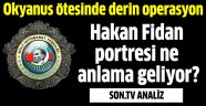 Okyanus ötesinde derin operasyon:Hakan Fidan portresi ne anlama geliyor?