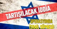 Operasyonun nedeni İsrail mi?