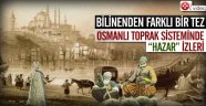 Osmanlı toprak sisteminde Hazar izleri...