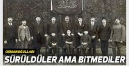 Osmanoğulları: Sürüldüler Ama Bitmediler