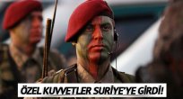 Özel kuvvetler Suriye'ye girdi