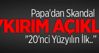 Papa: " 20. Yüzyılın İlk Soykırımı..."