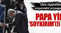  Papahaddini aştı: Bir kez daha 'soykırım' dedi! 