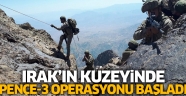 PENÇE-3 OPERASYONU: IRAK'IN KUZEYİNDE BAŞLATILDI
