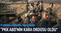 'PKK, ABD'nin kara ordusu oldu'