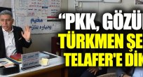  "PKK, gözünü Türkmen şehri Telafer'e dikti" 
