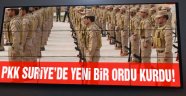 PKK Suriye'de yeni bir ordu kurdu!