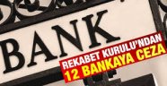 Rekabet Kurulu 12 bankaya ceza yağdırdı