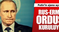 Rus-Ermeni ordusu kuruluyor