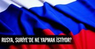 Rusya, Suriye'de ne yapmak istiyor?