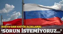 Rusya'dan flaş Türkiye açıklaması: Sorun istemiyoruz