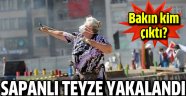 Sapanlı teyze' yakalandı!