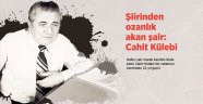Şiirinden ozanlık akan şair: Cahit Külebi...