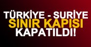 Sınır kapısı kapatıldı