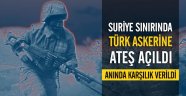 Suriye sınırında Türk timine ateş açıldı