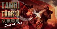 TANRI TÜRK'Ü KORUSUN / Levent İTEZ