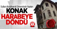Tarihi Konak Harabeye Döndü