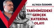 Tarihimizdeki gerçek Katerina olayı / Ali Rıza Özdemir 