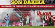 Trabzonspor Fenerbahçe maçı kararı açıklandı!