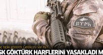 TSK Göktürk harflerini yasakladı mı?