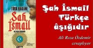 Türk Hakanı Şah İsmail / Ali Rıza Özdemir 
