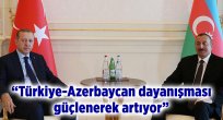 TÜRKİYE-AZERBAYCAN DAYANIŞMASI GÜÇLENEREK ARTIYOR