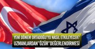 Türkiye İsrail yakınlaşması bölgeyi nasıl etkileyecek