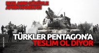 Türkiye Pentagon'a 'teslim ol' diyor!