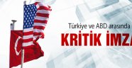 Türkiye ve ABD arasında kritik imza