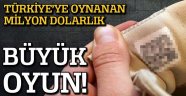 Türkiye'ye Oynanan Milyon Dolarlık Büyük Oyun!