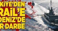 Türkiye'den İsrail'e Akdeniz'de ağır darbe