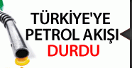 Türkiye'ye petrol akışı durdu