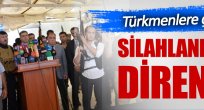 Türkmenlere silahlanın çağrısı 