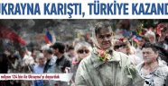 Ukrayna'nın karışması Türkiye'ye yaradı