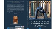 "ULUSLARARASI ÇATIŞMA ANALİZİ VE ÇÖZÜMÜ" KİTABI ÇIKTI