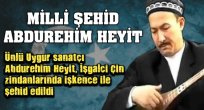 Uygur Türkü Abdurehim Heyit şehit edildi